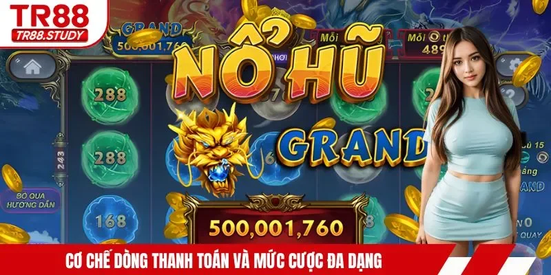 Cơ chế dòng thanh toán và mức cược đa dạng